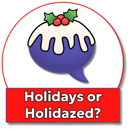 Holidays or Holidazed? Holidays or Holidazed?
