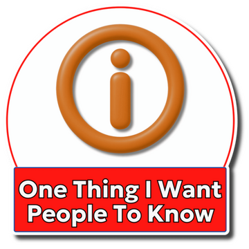 One Thing I Want People To Know